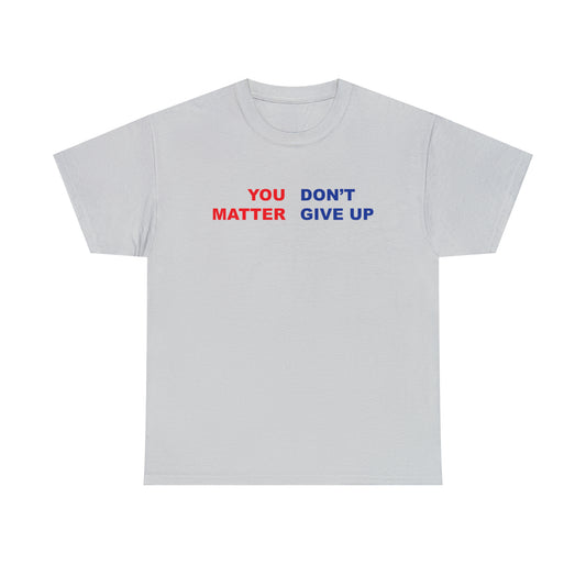 You Don't Matter Give Up Tee