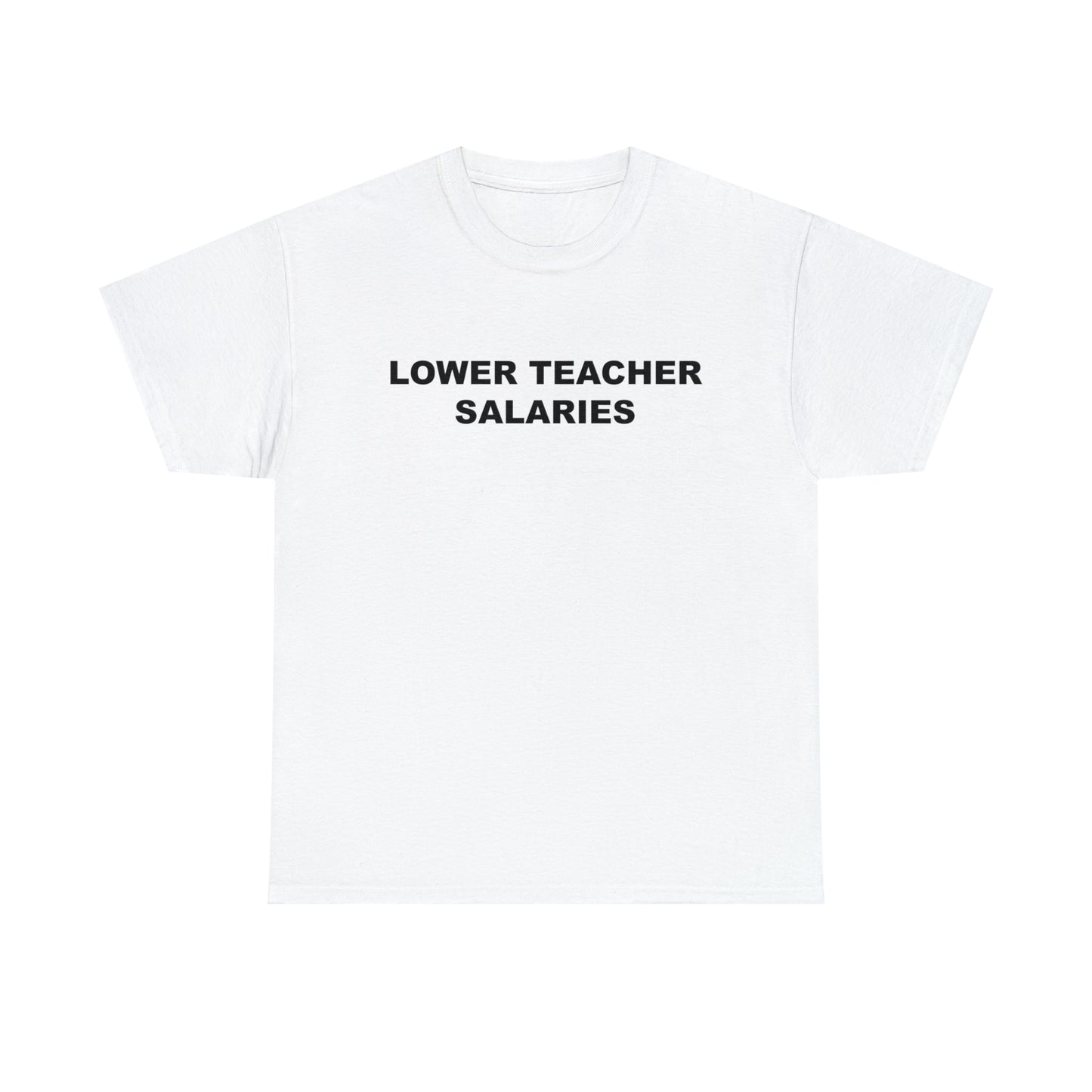 Lower Teacher Salaries Tee