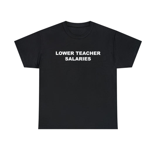 Lower Teacher Salaries Tee